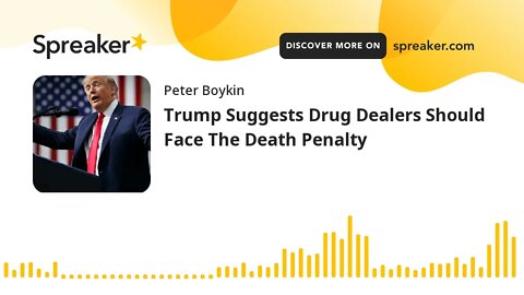 Trump Suggests Drug Dealers Should Face The Death Penalty