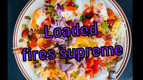 Let’s make loaded fires supreme and eat it