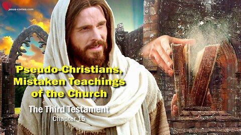 Pseudo-Christians & Mistaken Teachings of the Church... Jesus elucidates ❤️ 3rd Testament Chapter 15