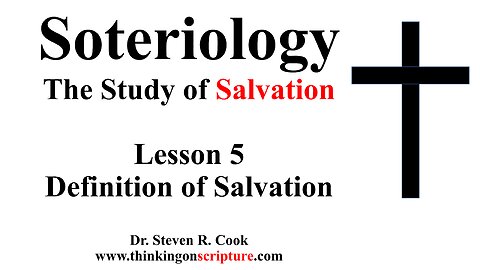 Soteriology Lesson 5 - Definition of Salvation in the OT & NT