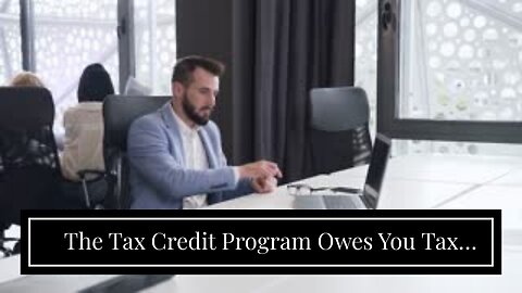 The Tax Credit Program Owes You Tax Credit