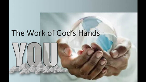 YOU the work of God's hands