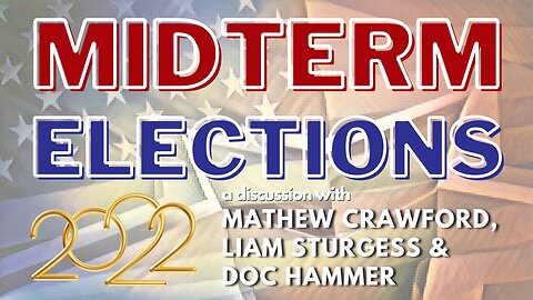 Midterm Elections 2022: A Discussion w/ Mathew Crawford, Liam Sturgess & Doc Hammer