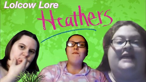 Heathers - Lolcow Lore