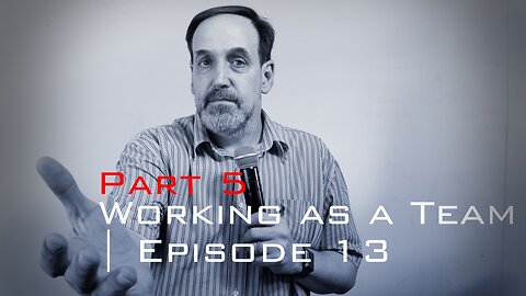 Part 5 - Working as a Team | Episode 13