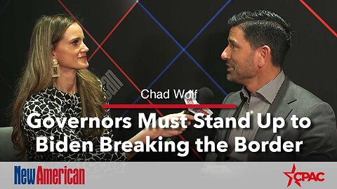 Chad Wolf: Governors Must Stand Up to Biden Breaking the Border