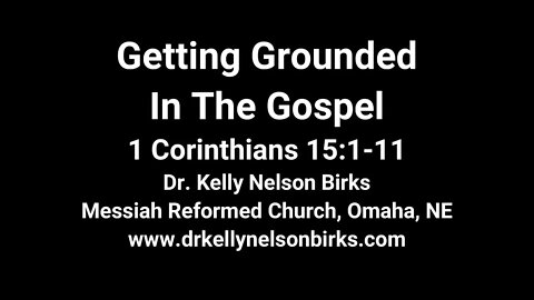 Getting Grounded in The Gospel, 1 Corinthians 15:1-11