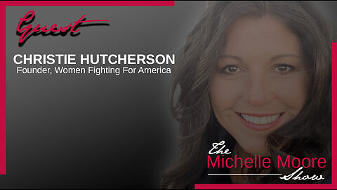 The Michelle Moore Show: Christie Hutcherson ‘14 Point Plan To Save America's Future’ June 1, 2023