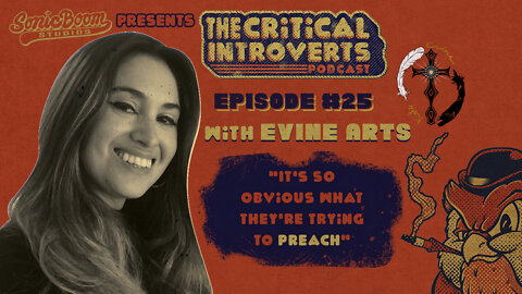 The Critical Introverts #25. "It's so obvious what they're trying to preach" with Evine_Arts