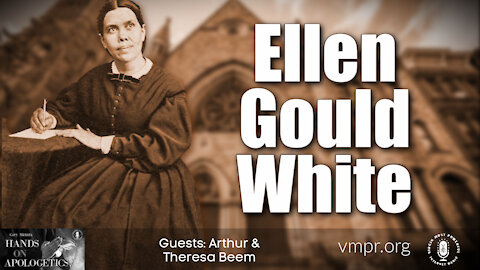 25 May 21, Hands on Apologetics: On Ellen Gould White