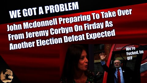 John McDonnell Preparing To Take Over From Jeremy Corbyn On Friday As Another Defeat Expected