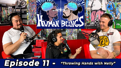 Human Beings Podcast - Episode 11 - Throwing Hands with Nelly