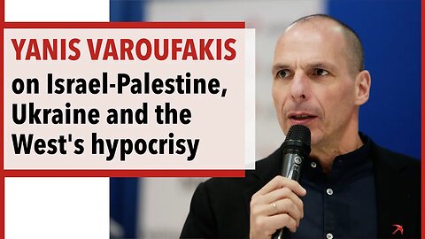 Yanis Varoufakis on Israel-Palestine, Ukraine and the Hypocrisy of the West