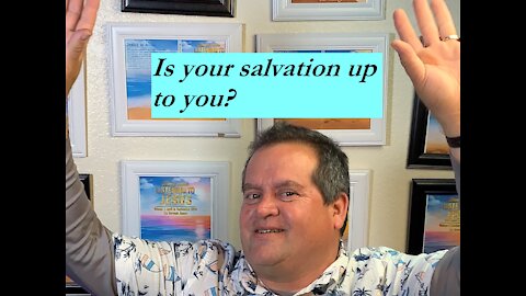 Is your salvation up to you