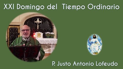 Vigesimoprimer domingo del tiempo ordinario. P. Justo Antonio Lofeudo. (27.08.2023)