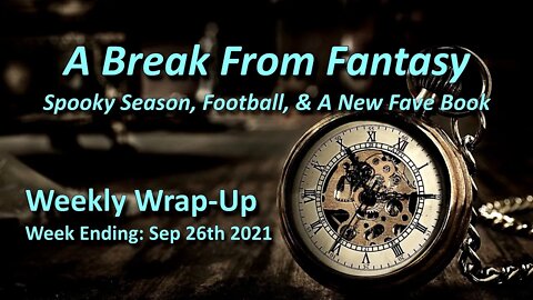 A Break From Fantasy - Sep 26th 2021 Wrap-Up