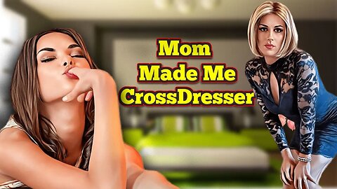 My Mother's Encourage Me to Become a Cross-dresser #mtf