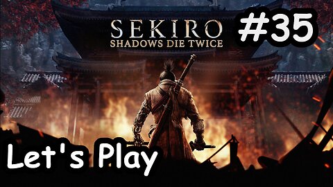 [Blind] Let's Play | Sekiro: Shadows Die Twice - Part 35