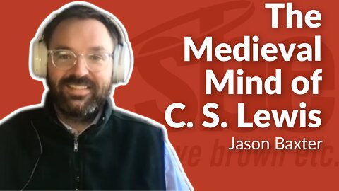 Jason Baxter | The Medieval Mind of C.S. Lewis | Steve Brown, Etc. | Key Life