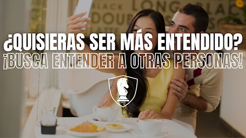 #73 - ¿Quisieras ser más entendido? ¡Busca entender a otras personas!