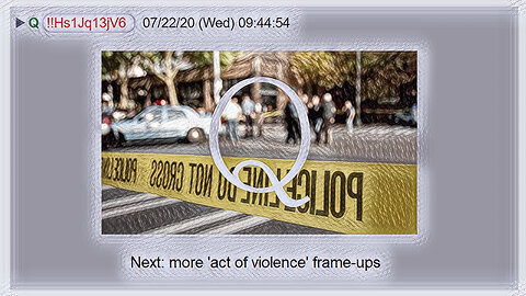 Q July 24, 2020 – Next: More Acts Of Violence Frameups