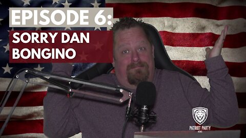 Episode Six: Sorry Dan Bongino