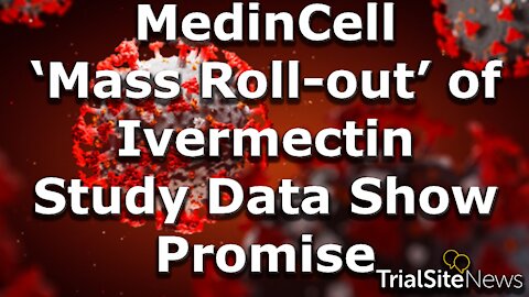 News Roundup | MedinCell’s ‘Mass Roll-out’ of Ivermectin for COVID-19: Study Data Show Promise