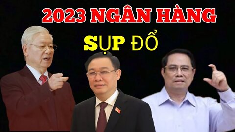 Báo Động Năm 2023 - Cả Hệ Thống Ngân Hàng Việt Nam- HOÀN TOÀN SỤP ĐỔ