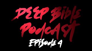 Deep Bible Podcast Ep4