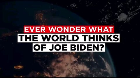 Ever wonder what the world thinks of Joe Biden?