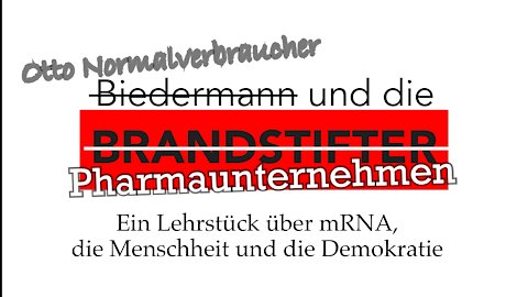 Biedermann und die Brandstifter - Ein Lehrstück über mRNA, die Menschheit und die Demokratie