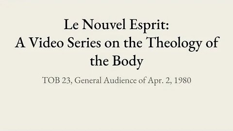 Theology of the Body Audience 23 | Le Nouvel Esprit Commentary on TOB