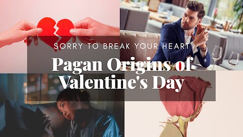 SORRY TO BREAK YOUR HEART!!!!! HISTORY OF VALENTINE'S DAY AND ITS PAGAN ORIGINS