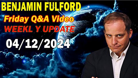 Benjamin Fulford Update Today April 12, 2024 - Benjamin Fulford Friday Q&A Video