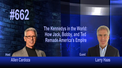 Ep. 662 - The Kennedys in the World: How Jack, Bobby, and Ted Remade America’s Empire