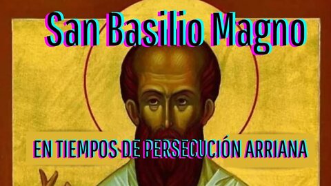 La Resistencia de San Basilio Magno en los Tiempos de la Persecución Arriana