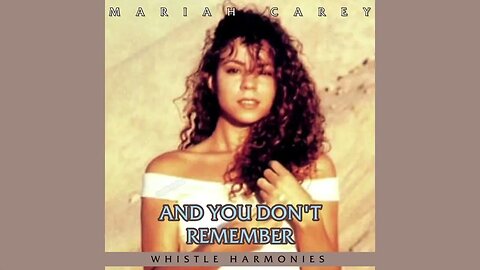 Mariah Carey - And You Don't Remember (Whistle Harmonies)