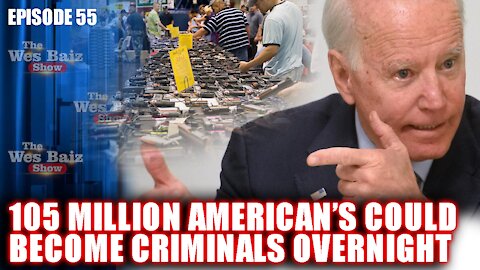 Ep.55 105 Million American’s Could Become Criminals Overnight