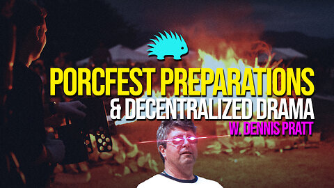 387: PorcFest Preparations & Decentralized Drama w. Dennis Pratt