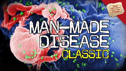 Stuff They Don't Want You To Know: Man-Made Diseases