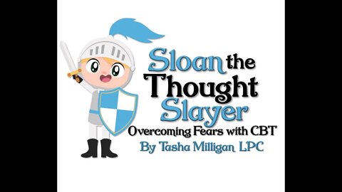 Sloan the Thought Slayer: A Story and Game about Overcoming Fears with CBT