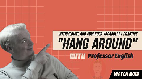 English phrasal verb Practice speaking and listening "HANG AROUND" exercises