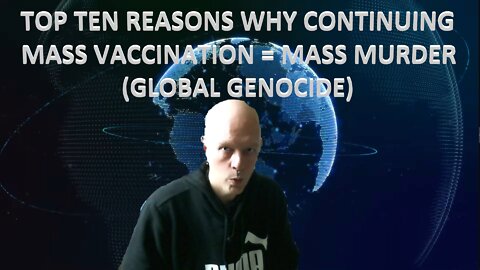 Top ten reasons why continuing mass vaccination is mass murder (global genocide)