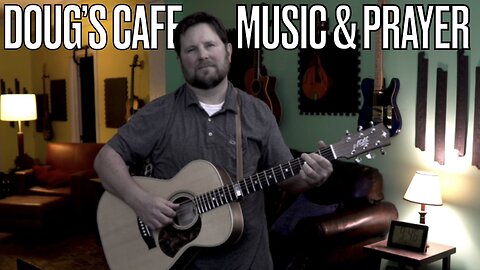 Doug's Cafe: Music, Prayer & Fellowship | 8:30 pm EST 1-16-24