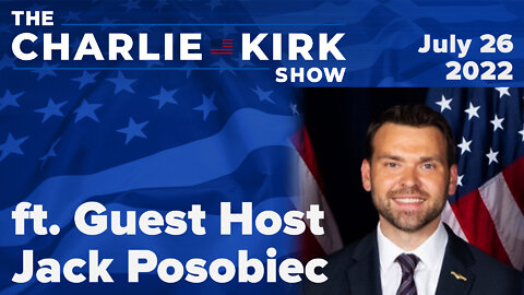 The Charlie Kirk Show ft. Guest Host Jack Posobiec | LIVE on RAV 07.26.22