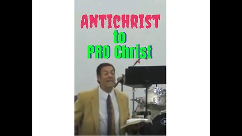 Antichrist to PRO Christ