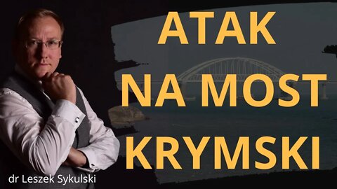 Atak na Most Krymski | Odc. 587 - dr Leszek Sykulski