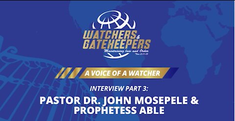 A Voice of a Watcher - Pastor Dr. John Mosepele & Prophetess Able - Interview 3