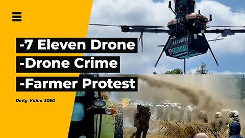 7 Eleven Drone Delivery, Drone Crime Federal Charge, Farmers Protest