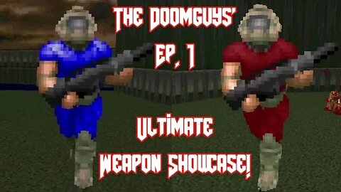 The Doomguys' Ep. 1: Ultimate Weapon Showcase!